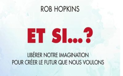 Et Si ? : le livre de Rob Hopkins souligne l’importance de l’imagination