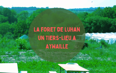 Un tiers-lieu rural à Aywaille : la forêt de Luhan, éco-lieu agricole, développe ses activités