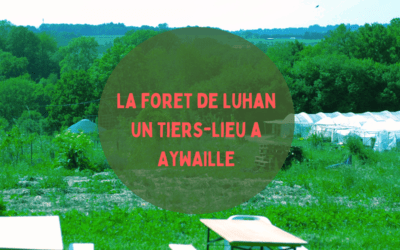 Un tiers-lieu rural à Aywaille : la forêt de Luhan, éco-lieu agricole, développe ses activités